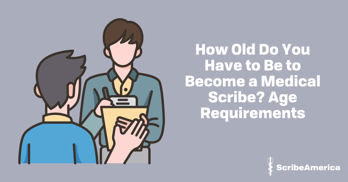 How Old Do You Have to Be to Become a Medical Scribe? Age Requirements