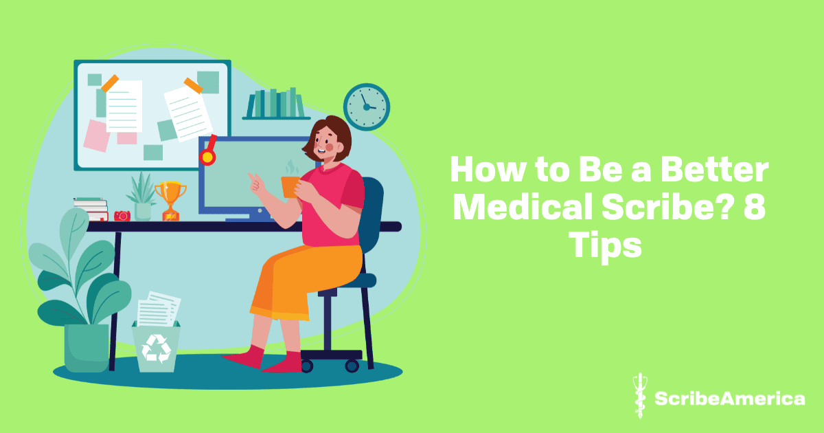 How to Be a Better Medical Scribe? 8 Tips