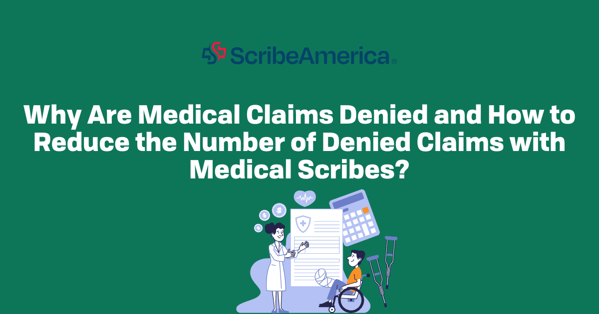 Why Are Medical Claims Denied and How to Reduce the Number of Denied Claims with Medical Scribes?